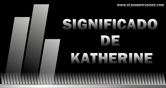 Significado de Katherine nombre femenino de origen
