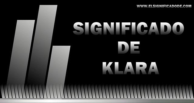 Significado de Klara nombre femenino de origen latín