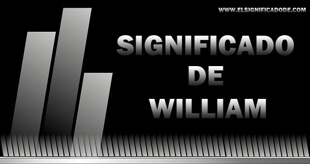 Significado de William nombre masculino de origen germánico